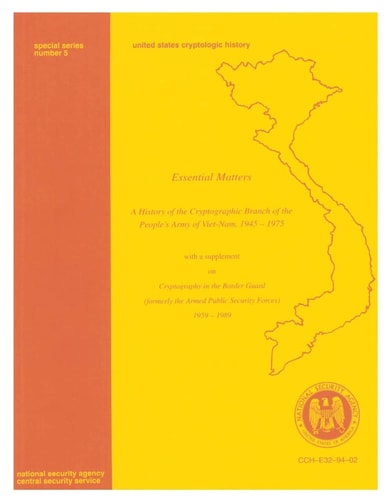 Essential Matters: a History of the Cryptographic Branch of the People's Army of Viet-Nam, 1945-1975 With a Supplement on Cryptogtaphy in the Border Guard