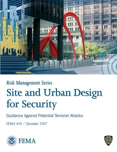Site and Urban Design for Security: Guidance Against Potential Terrorist Attacks F. E. M. A. 430