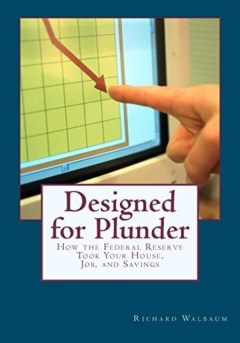 Designed for Plunder How the Federal Reserve Took Your House, Job, and Savings