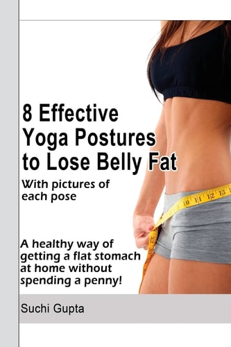 8 Effective Yoga Postures to Lose Belly Fat A Healthy Way of Getting Flat Stomach at Home Without Spending a Penny