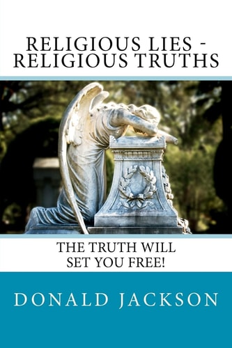 Religious Lies - Religious Truths It's Time To Tell The Truth!