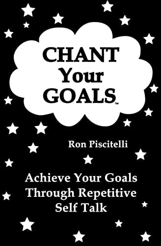 Chant Your Goals Achieve Your Goals Through Repetitve Self Talk.