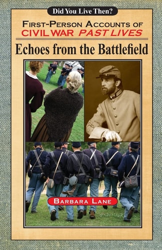 Echoes from the Battlefield First-Person Accounts of Civil War Past Lives