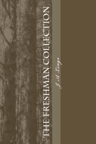 The Freshman Collection A Linear Narrative Through a Collection of Poems.