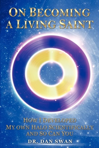 On Becoming a Living Saint How I Developed My Own Halo Scientifically and So Can You