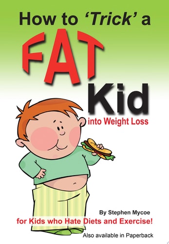 How to Trick a Fat Kid Into Weight Loss For Kids Who Hate Diets and Exercise!