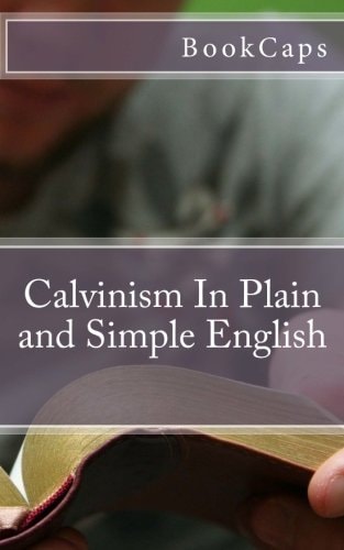 Calvinism In Plain and Simple English