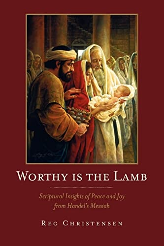 Worthy is the Lamb Scriptural Insights of Peace and Joy From Handel's Messiah