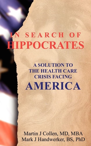 In Search of Hippocrates A Solution to the Health Care Crisis Facing America