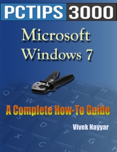 Microsoft Windows 7 A Complete How-To Guide