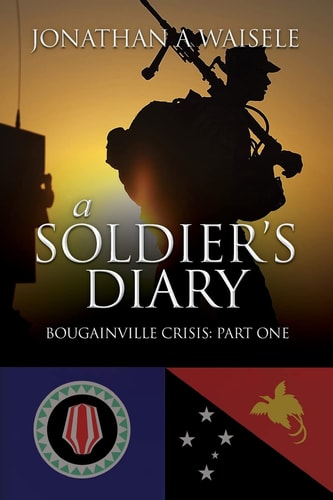 A Soldier's Dairy Bougainville Crisis: Part One