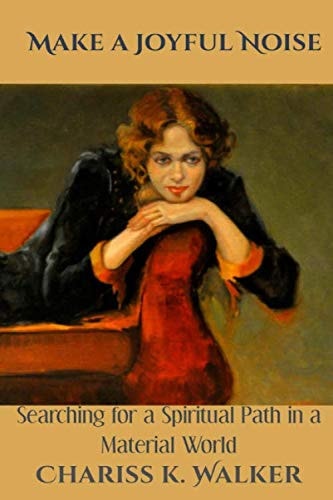 Make a Joyful Noise Searching for a Spiritual Path in a Material World