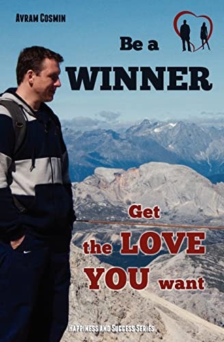 Be a WINNER - Get the LOVE YOU Want Happiness and Success Series