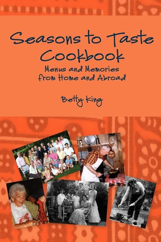 Seasons to Taste Cookbook Menus and Memories from at Home and Abroad