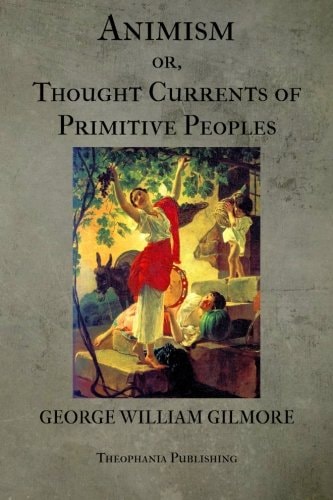 Animism Or Thought Currents of Primitive Peoples