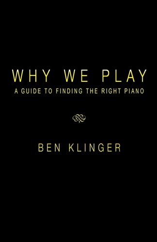 Why We Play A Guide to Finding the Right Piano