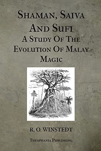 Shaman, Saiva And Sufi A Study Of The Evolution Of Malay Magic
