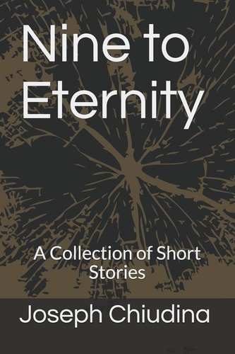 Nine to Eternity A Collection of Short Stories