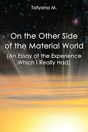 On the Other Side of the Material World An Essay of the Experience Which I Real
