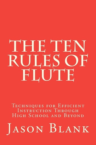 The Ten Rules of Flute Techniques for Efficient Instruction Through High School and Beyond