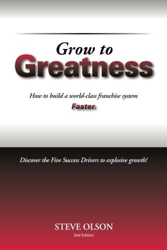 Grow to Greatness How to Build a World-Class Franchise System Faster
