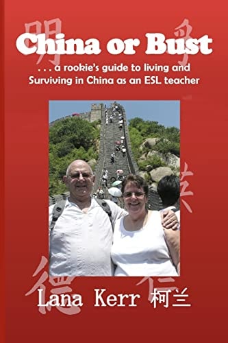 China Or Bust! A Rookie's Guide to Living and Surviving in China As an ESL Teacher