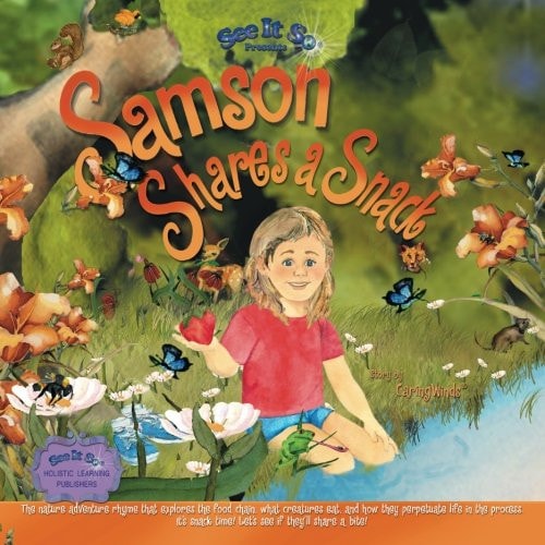 Samson Shares a Snack An Adventure to Meet Samson's Wildlife Friends, See What They Eat, and How They Help Perpetuate Life. Come Along!