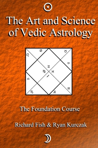 The Art and Science of Vedic Astrology The Foundation Course