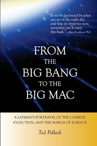 From the Big Bang to the Big Mac A Layman's Portrayal of the Cosmos, Evolution, and the March of Science (Full Color)