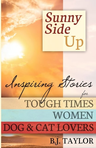 Sunny Side Up Inspiring Stories for Tough Times, Women, Dog and Cat Lovers