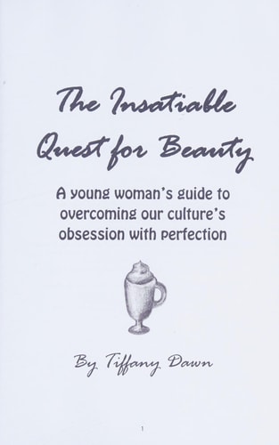 The Insatiable Quest for Beauty A Young Woman's Guide to Overcoming Our Culture's Obsession with Perfection