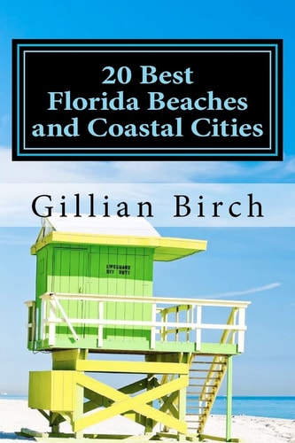 20 Best Florida Beaches and Coastal Cities A Look at the History, Highlights and Things to Do in Some of Florida's Best Beaches and Coastal Cities
