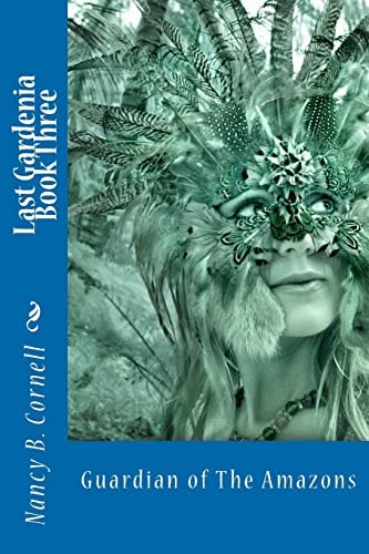Last Gardenia Book Three Guardian of The Amazons