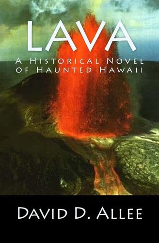 Lava A Historical Novel of Haunted Hawaii