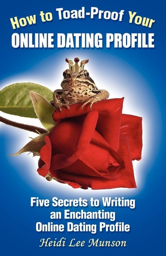 How to Toad-Proof Your Online Dating Profile Five Secrets to Writing an Enchanting Online Dating Profile