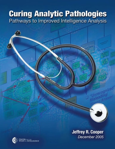 Curing Analytic Pathologies Pathways to Improved Intelligence Analysis