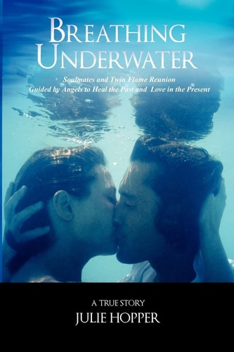 Breathing Underwater Soul Mates and Twin Flame Reunion ~ Guided by Angels to Heal the Past and Love in the Present