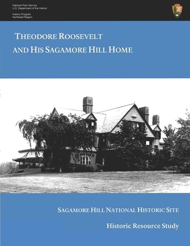 Theodore Roosevelt and His Sagamore Hill Home Historic Resource Study Sagamore Hill National Historic Site
