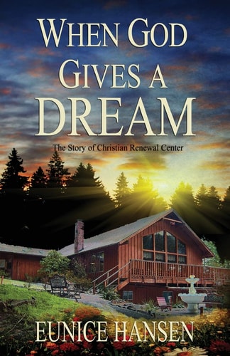 When God Gives a Dream The Story of Christian Renewal Center