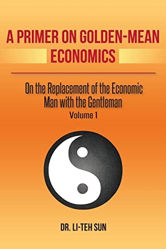 A Primer on Golden-Mean Economics On the Replacement of the Economic Man with the Gentleman