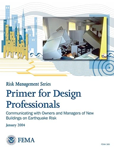 Primer for Design Professionals: Communicating with Owners and Managers of New Buildings on Earthquake Risk Providing Protection to People and Buildings - Risk Management Series