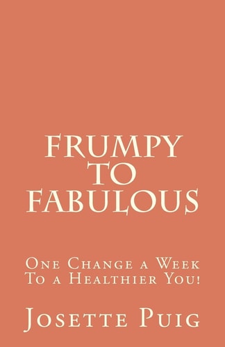 Frumpy To Fabulous 1 Change a Week To a Healthier You!