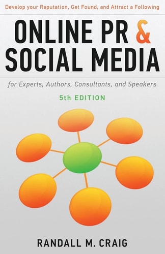 Online PR and Social Media for Experts, 5th Ed. (Illustrated) Develop Your Reputation, Get Found, and Attract a Following