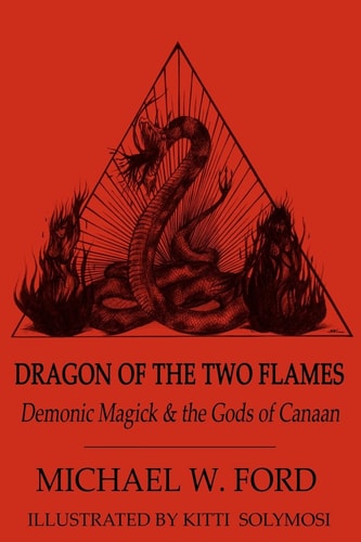 Dragon of the Two Flames Demonic Magick & the Gods of Canaan