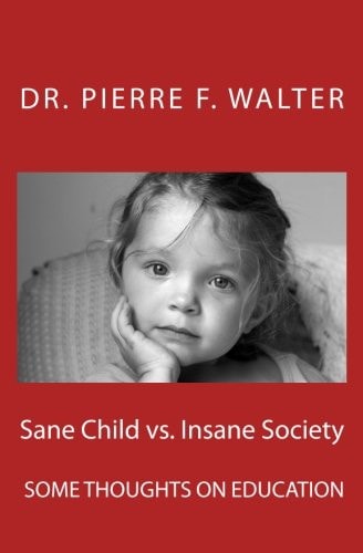 Sane Child Vs. Insane Society Some Thoughts on Education