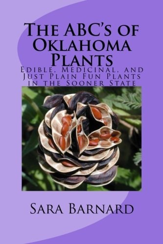 The ABC's of Oklahoma Plants Edible, Medicinal, and Just Plain Fun Plants Right Outside Your Door