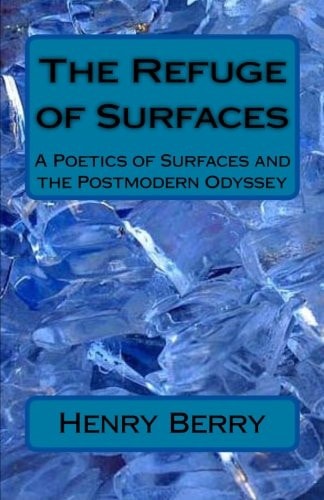The Refuge of Surfaces A Poetics of Surfaces and the Postmoden Odyssey