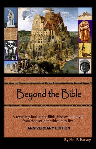 Beyond the Bible A Revealing Look at the Bible, History and Myth from the World in Which They Lived