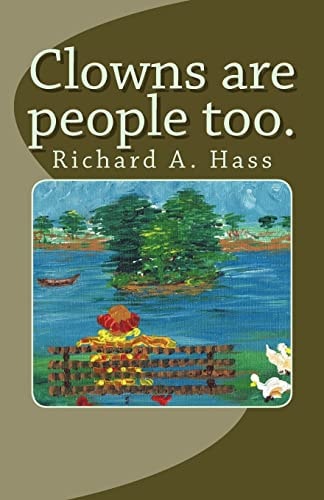 Clowns Are People Too Richard A. Hass