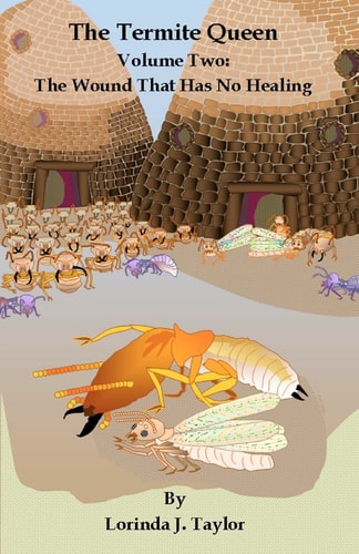 The Termite Queen Volume Two: The Wound That Has No Healing